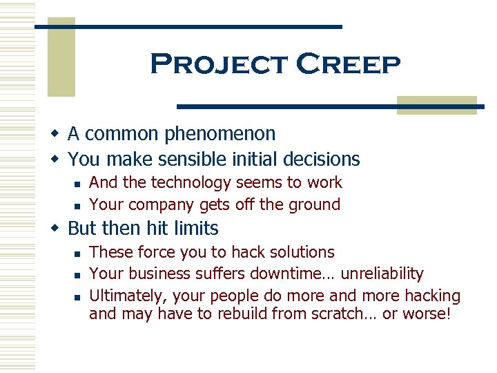 Project Creep w A common phenomenon w You make sensible initial decisions n n