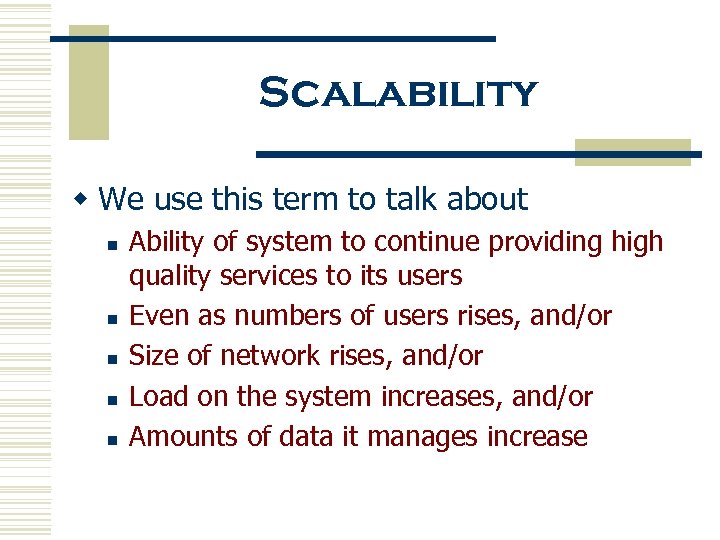 Scalability w We use this term to talk about n n n Ability of