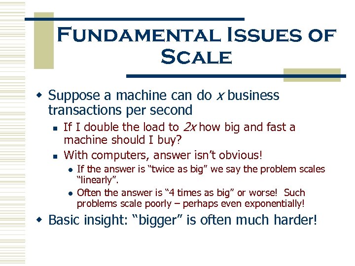 Fundamental Issues of Scale w Suppose a machine can do x business transactions per