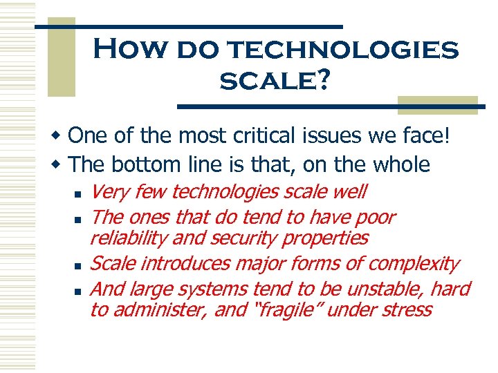 How do technologies scale? w One of the most critical issues we face! w