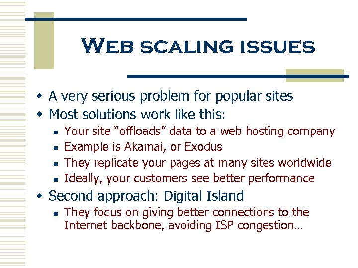 Web scaling issues w A very serious problem for popular sites w Most solutions