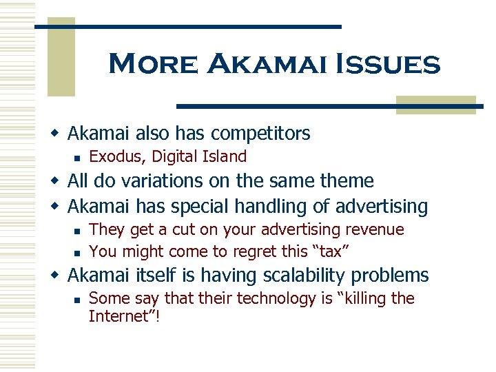 More Akamai Issues w Akamai also has competitors n Exodus, Digital Island w All