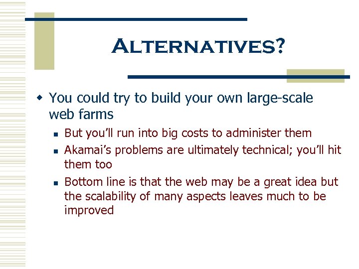 Alternatives? w You could try to build your own large-scale web farms n n