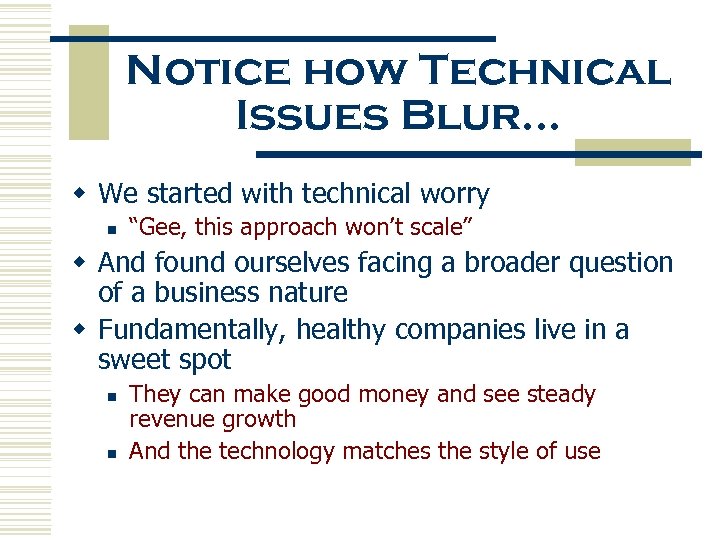 Notice how Technical Issues Blur… w We started with technical worry n “Gee, this