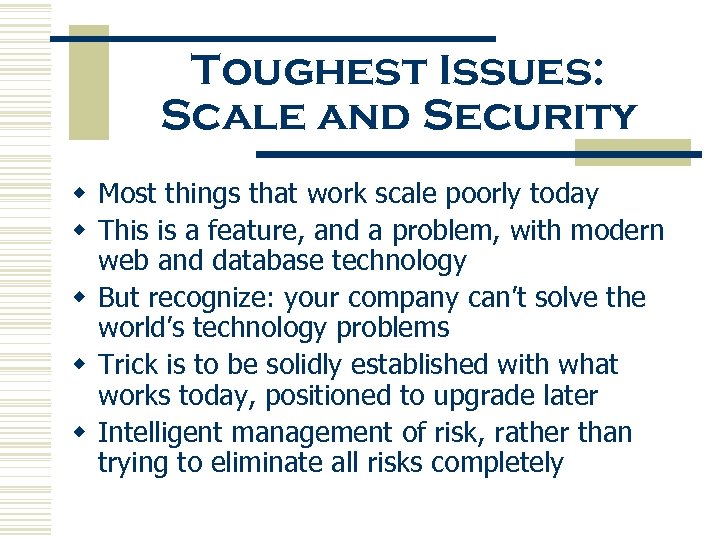 Toughest Issues: Scale and Security w Most things that work scale poorly today w