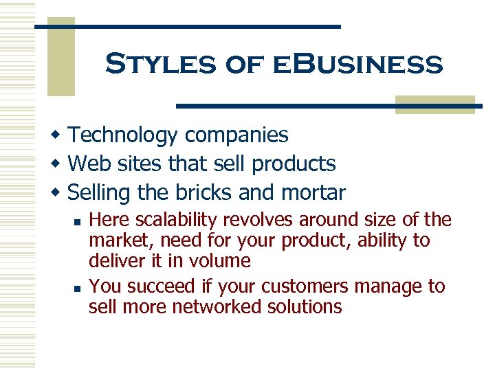 Styles of e. Business w Technology companies w Web sites that sell products w