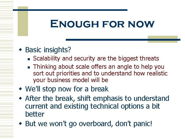 Enough for now w Basic insights? n n Scalability and security are the biggest