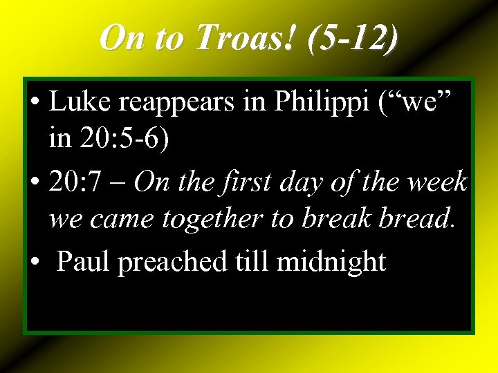 On to Troas! (5 -12) • Luke reappears in Philippi (“we” in 20: 5