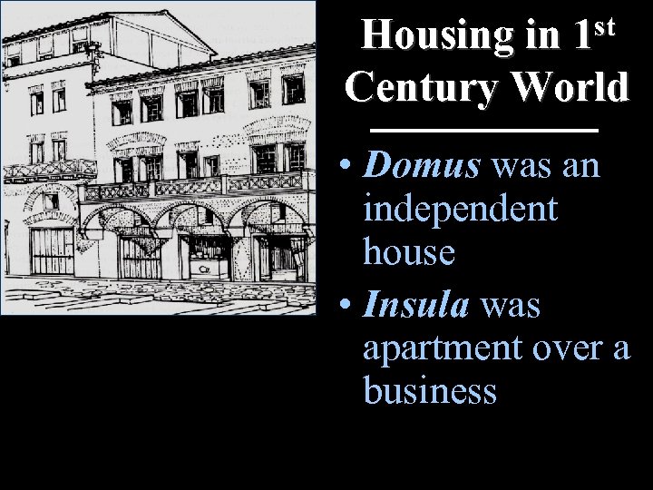 st 1 Housing in Century World • Domus was an independent house • Insula