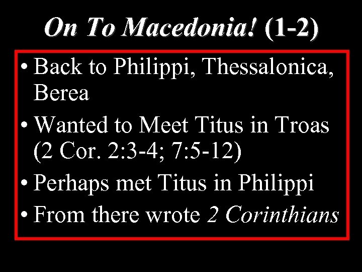 On To Macedonia! (1 -2) • Back to Philippi, Thessalonica, Berea • Wanted to
