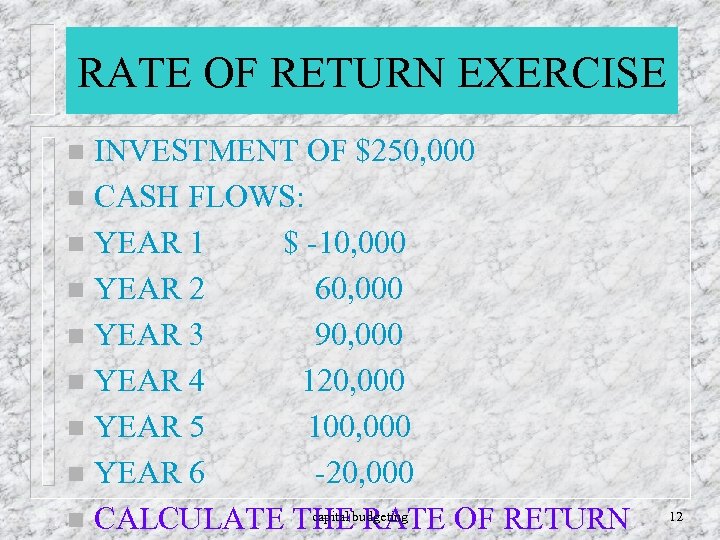 RATE OF RETURN EXERCISE INVESTMENT OF $250, 000 n CASH FLOWS: n YEAR 1