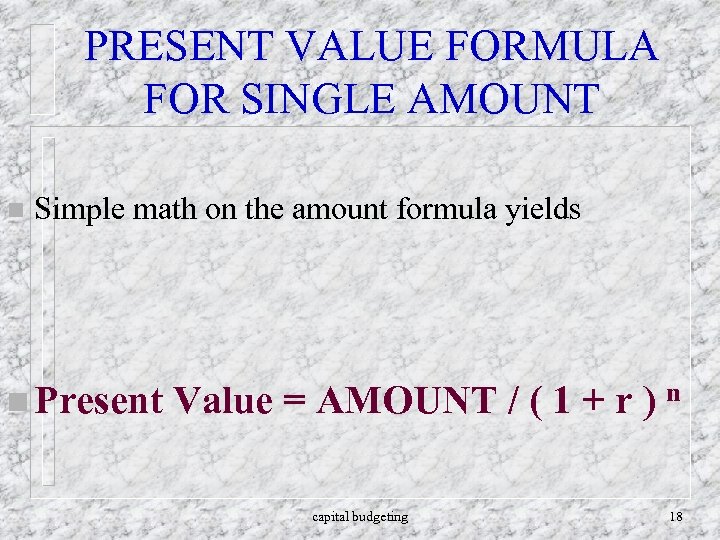 PRESENT VALUE FORMULA FOR SINGLE AMOUNT n Simple math on the amount formula yields