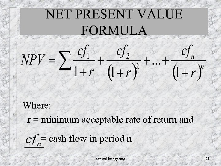 NET PRESENT VALUE FORMULA Where: r = minimum acceptable rate of return and =