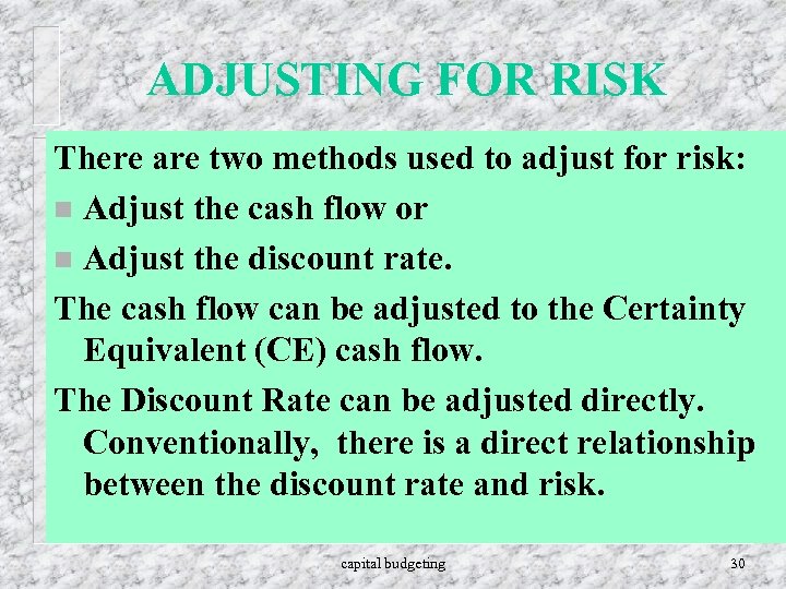 ADJUSTING FOR RISK There are two methods used to adjust for risk: n Adjust