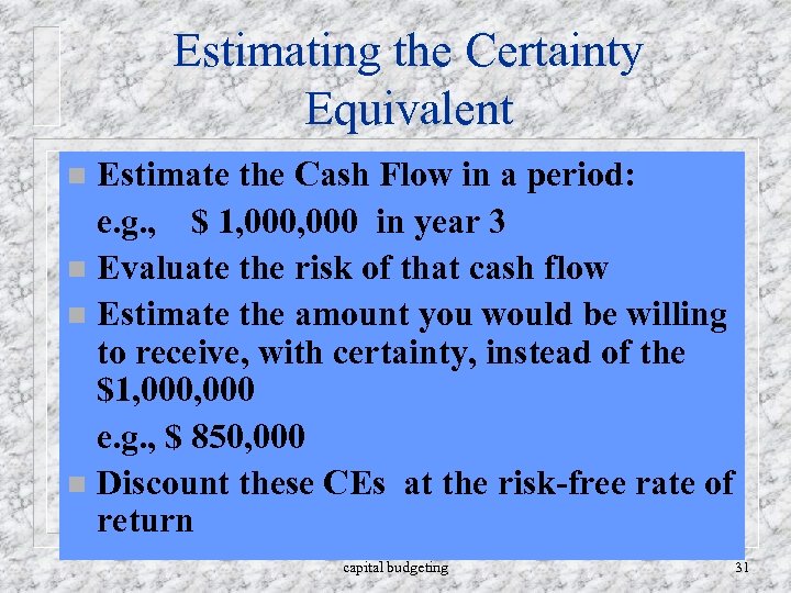 Estimating the Certainty Equivalent Estimate the Cash Flow in a period: e. g. ,