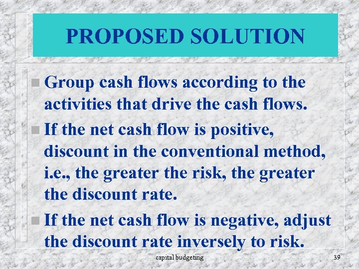 PROPOSED SOLUTION n Group cash flows according to the activities that drive the cash