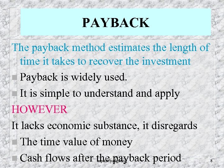 PAYBACK The payback method estimates the length of time it takes to recover the