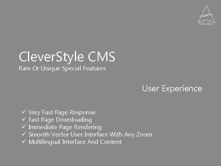 Clever. Style CMS Rare Or Unique Special Features User Experience ü ü ü Very