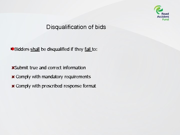 Disqualification of bids Bidders shall be disqualified if they fail to: Submit true and