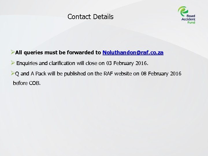 Contact Details ØAll queries must be forwarded to Noluthandon@raf. co. za Ø Enquiries and