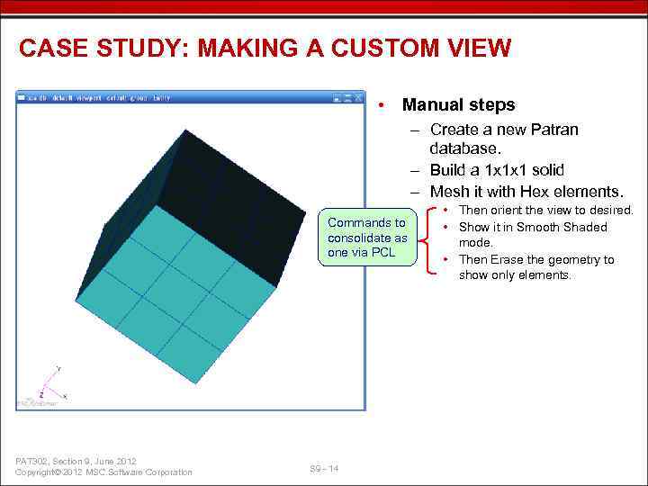 CASE STUDY: MAKING A CUSTOM VIEW • Manual steps – Create a new Patran