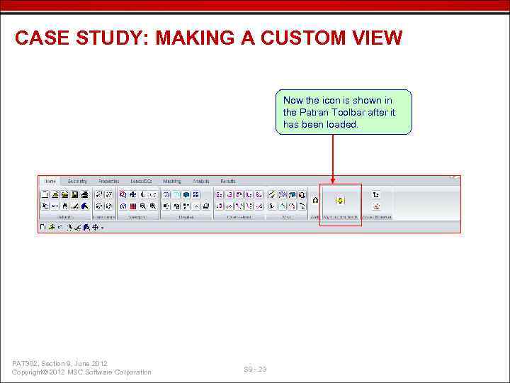 CASE STUDY: MAKING A CUSTOM VIEW Now the icon is shown in the Patran