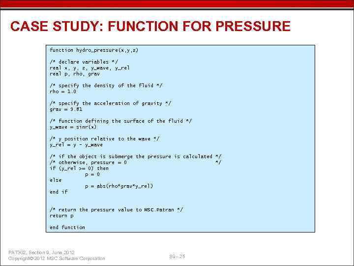 CASE STUDY: FUNCTION FOR PRESSURE function hydro_pressure(x, y, z) /* declare variables */ real