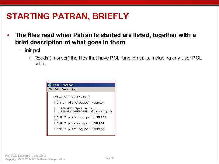 STARTING PATRAN, BRIEFLY • The files read when Patran is started are listed, together