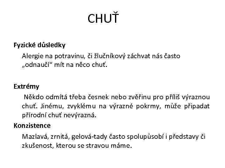 CHUŤ Fyzické důsledky Alergie na potravinu, či žlučníkový záchvat nás často „odnaučí“ mít na