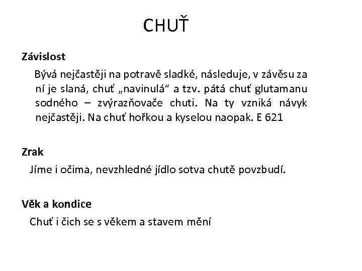 CHUŤ Závislost Bývá nejčastěji na potravě sladké, následuje, v závěsu za ní je slaná,