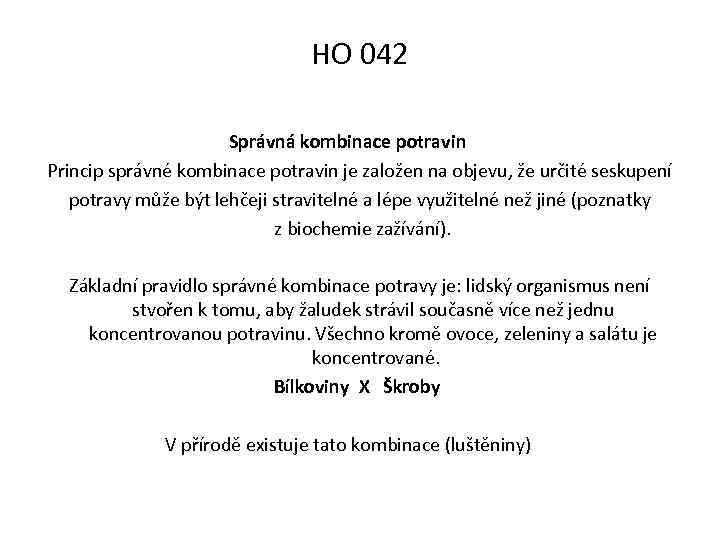 HO 042 Správná kombinace potravin Princip správné kombinace potravin je založen na objevu, že