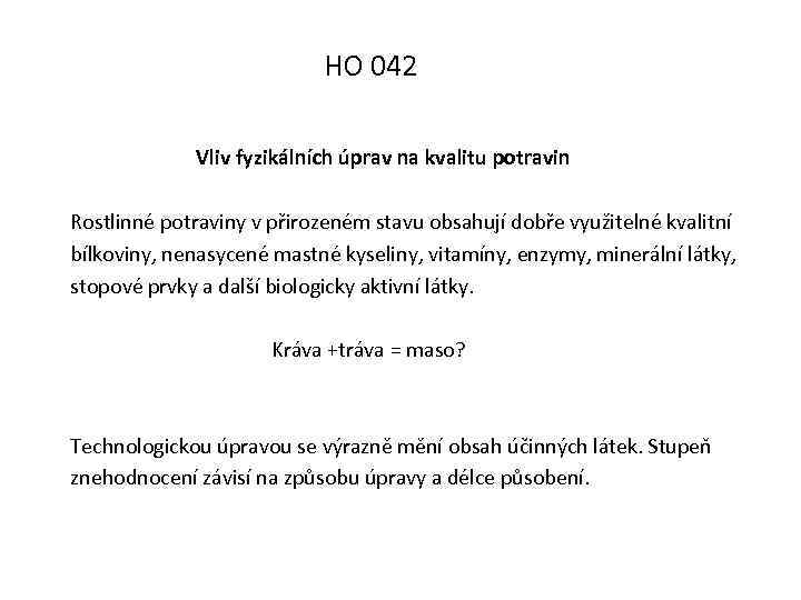 HO 042 Vliv fyzikálních úprav na kvalitu potravin Rostlinné potraviny v přirozeném stavu obsahují