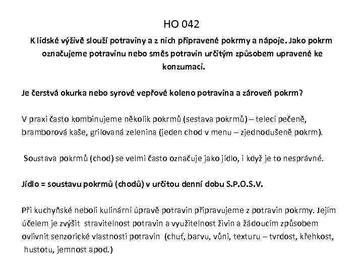 HO 042 K lidské výživě slouží potraviny a z nich připravené pokrmy a nápoje.