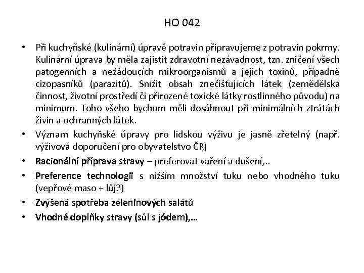 HO 042 • Při kuchyňské (kulinární) úpravě potravin připravujeme z potravin pokrmy. Kulinární úprava