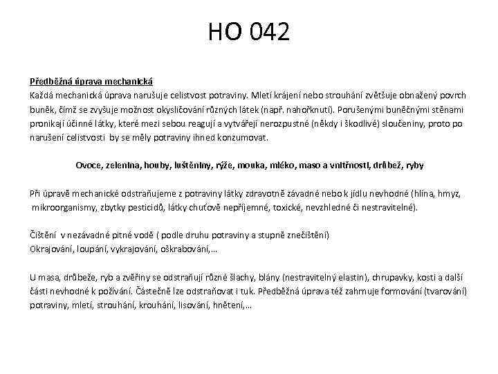 HO 042 Předběžná úprava mechanická Každá mechanická úprava narušuje celistvost potraviny. Mletí krájení nebo