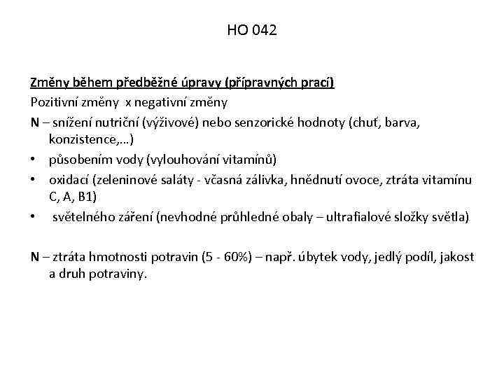 HO 042 Změny během předběžné úpravy (přípravných prací) Pozitivní změny x negativní změny N