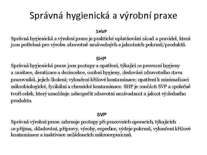 Správná hygienická a výrobní praxe SHVP Správná hygienická a výrobní praxe je praktické uplatňování