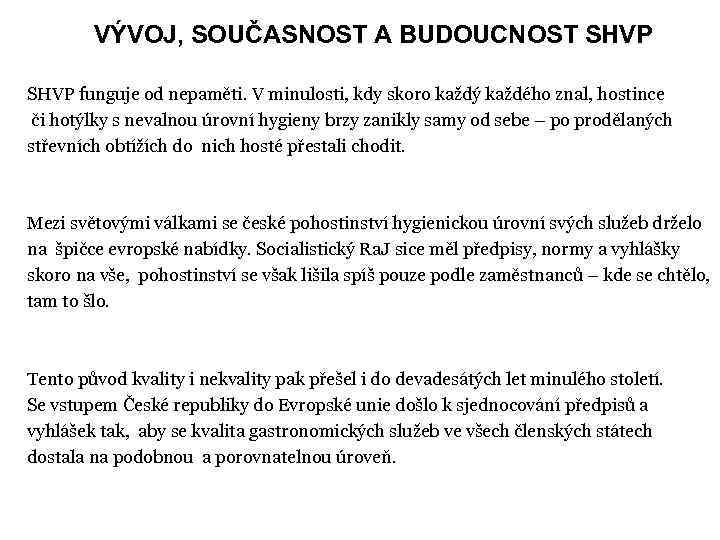 VÝVOJ, SOUČASNOST A BUDOUCNOST SHVP funguje od nepaměti. V minulosti, kdy skoro každý každého