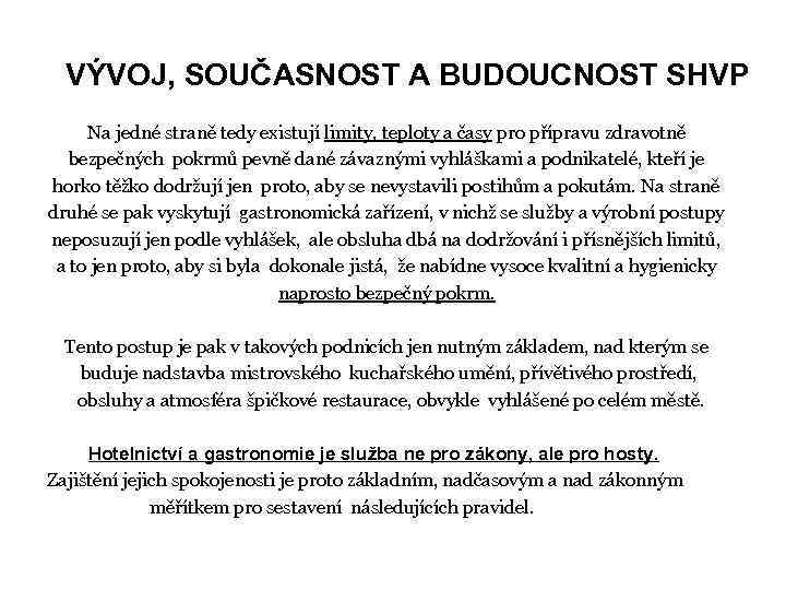 VÝVOJ, SOUČASNOST A BUDOUCNOST SHVP Na jedné straně tedy existují limity, teploty a časy