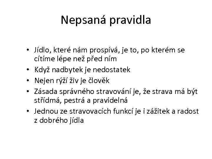 Nepsaná pravidla • Jídlo, které nám prospívá, je to, po kterém se cítíme lépe
