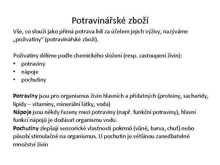 Potravinářské zboží Vše, co slouží jako přímá potrava lidí za účelem jejich výživy, nazýváme