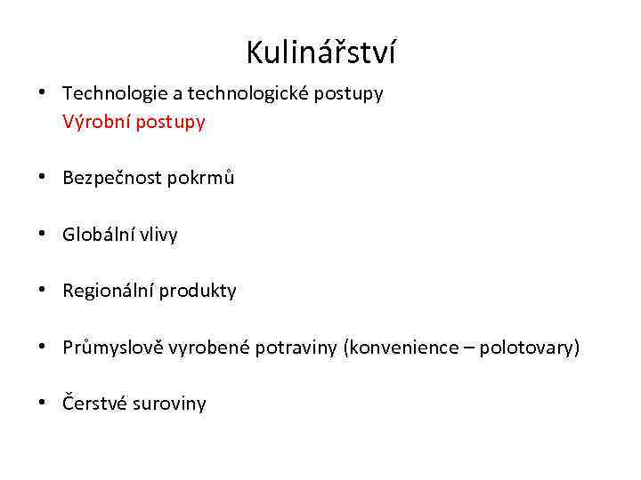 Kulinářství • Technologie a technologické postupy Výrobní postupy • Bezpečnost pokrmů • Globální vlivy