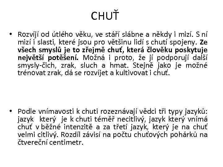  CHUŤ • Rozvíjí od útlého věku, ve stáří slábne a někdy i mizí.