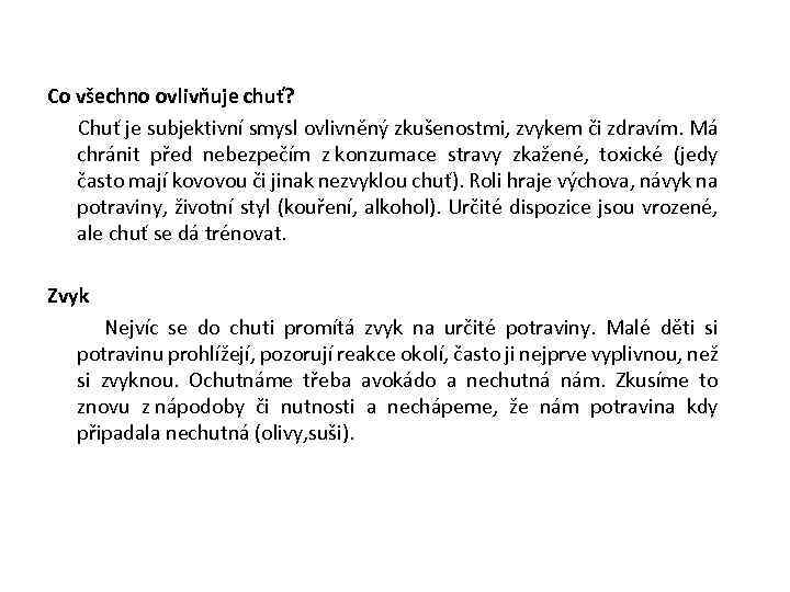 Co všechno ovlivňuje chuť? Chuť je subjektivní smysl ovlivněný zkušenostmi, zvykem či zdravím. Má