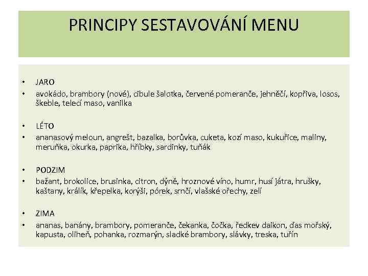 PRINCIPY SESTAVOVÁNÍ MENU • • JARO avokádo, brambory (nové), cibule šalotka, červené pomeranče, jehněčí,