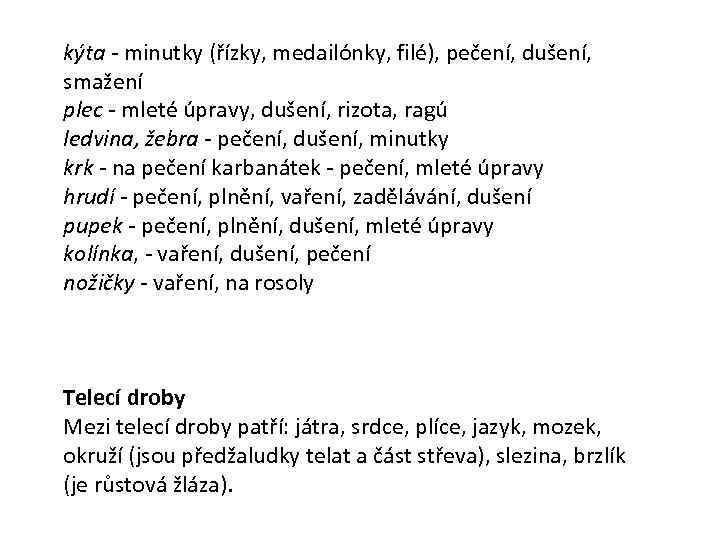 kýta - minutky (řízky, medailónky, filé), pečení, dušení, smažení plec - mleté úpravy, dušení,