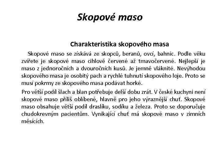 Skopové maso Charakteristika skopového masa Skopové maso se získává ze skopců, beranů, ovcí, bahnic.