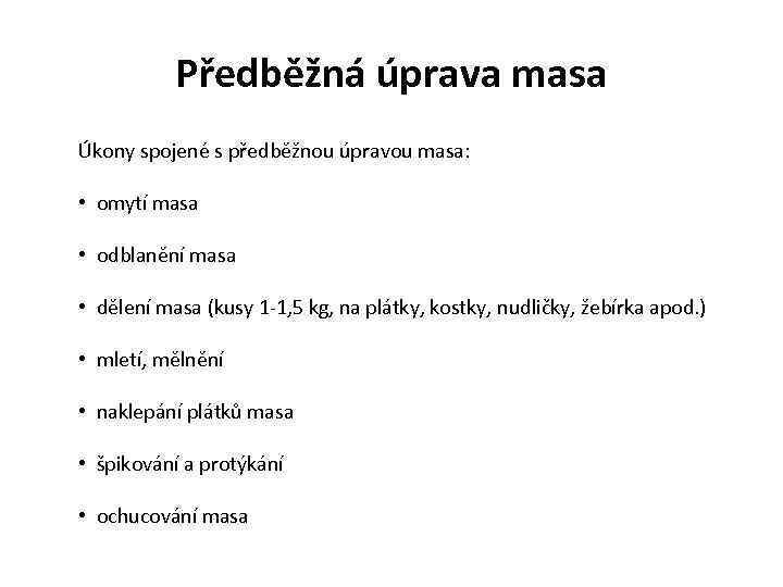 Předběžná úprava masa Úkony spojené s předběžnou úpravou masa: • omytí masa • odblanění