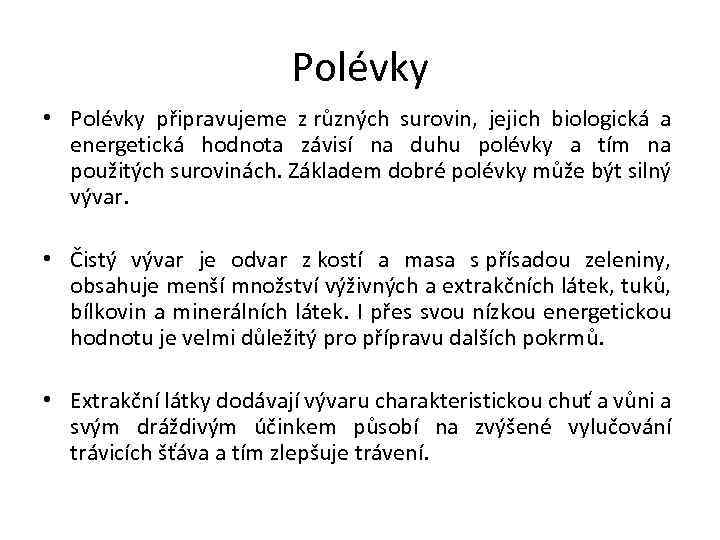 Polévky • Polévky připravujeme z různých surovin, jejich biologická a energetická hodnota závisí na