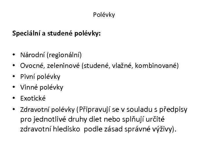 Polévky Speciální a studené polévky: • • • Národní (regionální) Ovocné, zeleninové (studené, vlažné,